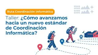 Taller 3 ¿Cómo avanzamos hacia un nuevo estándar de coordinación informática?