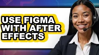 How to Use Figma with After Effects 2025 - Full Guide