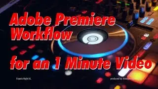 My Workflow of Editing with Adobe Premiere for an One Minute Video