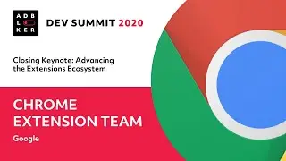 Google Chrome Extensions Team 🛑 Closing Keynote: Extensions Ecosystem ✋ Adblocker Dev Summit 2020