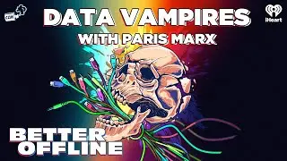 Data Vampires with Paris Marx | Better Offline