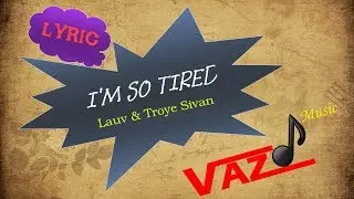 Lauv & Troye Sivan - I'm So Tired (Lyrics)