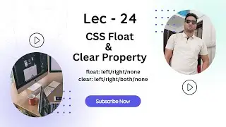 Lec - 24 | CSS Float | CSS Clear | Left | Right | None | Both