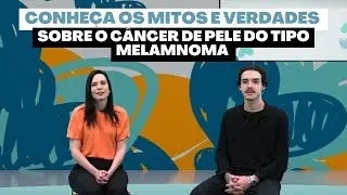 Conheça os Mitos e verdades sobre o Câncer de pele do tipo Melamnoma