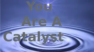 Be a Catalyst