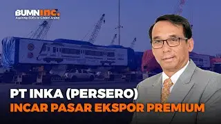 PT INKA (PERSERO) INCAR PASAR EKSPOR PREMIUM