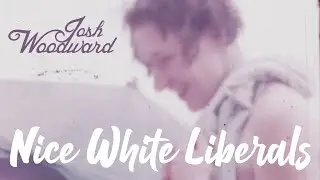 Josh Woodward: "Nice White Liberals" (Lyric Video)