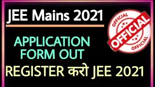 JEE MAINS 2021 APPLICATION FORM OUT| REGISTER HERE|LATEST UPDATES|