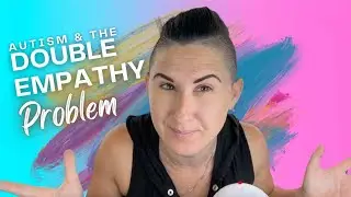 Autistic Empathy - Autism and the Double Empathy Problem