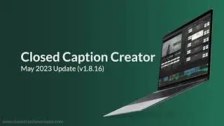 Closed Caption Creator - May Update 2023 (v1.8.16)