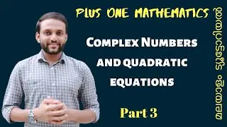 Complex Numbers and Quadratic Equations | Part 3 | Plus One Mathematics