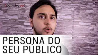 DEFINIÇÃO DE PERSONA DO SEU PÚBLICO | CARREIRA UP | SÉRGIO CORRÊA