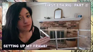 MY FIRST MINING RIG: PART 2! Setting up my frame!!