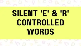 Silent 'e' & 'r' Controlled Words | Literacy Skill | English Medium | For 5+ Years
