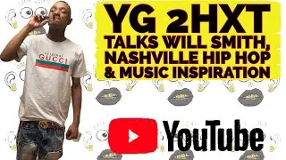 YG 2HXT talks Will Smith, Nashville Hip Hop & music inspiration
