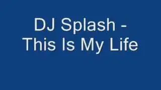 DJ Splash This Is My Life