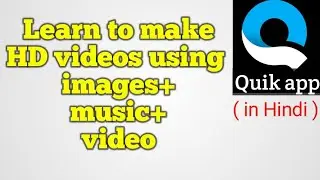quik app video editor hindi 2020 | make your HD videos using images music  animation
