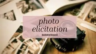 Photo Elicitation: Qualitative Research