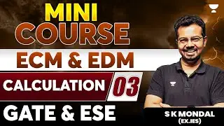 ECM & EDM Calculations | GATE | ESE | Part 3 | S K Mondal (Ex.IES)