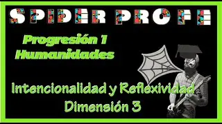 Spider Profe - Intencionalidad y Reflexividad - Progresiones de Humanidades 1 - Dimensión 3