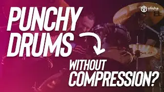 How to Mix Punchy Drums without Compression Because Why NOT?