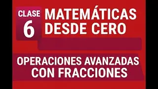 🧮 Clase 6 – Matemáticas desde Cero: Operaciones Avanzadas con Fracciones