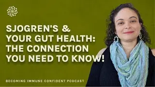 Thriving with Sjogren's Disease: Nurturing Your Gut for Optimal Health with Cristina Montoya | Ep 12