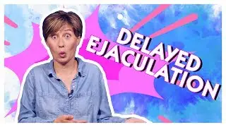 100 Reasons Delayed Ejaculation Happens
