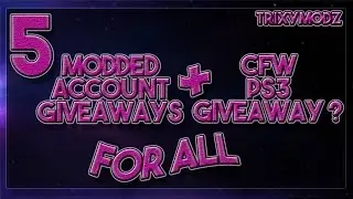 5 Modded Accounts Giveaway ! + Jailbroken / CFW  PS3 Giveaway !?!?!?