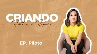 Podcast Criando Filhos e Futuro, Ep. Piloto