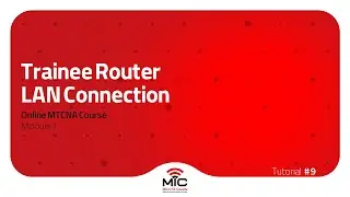 MTCNA Home Lab Network Part 4: Trainee Router LAN Connection - Toddler Tutorials Episode 9