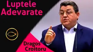 Dragoș Croitoru - Luptele Adevărate | Predici 2021