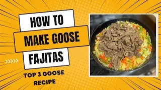 How to make GOOSE FAJITAS!