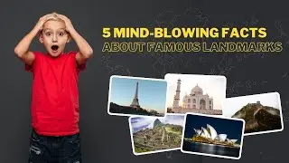 MIND BLOWING FACTS ABOUT 5 FAMOUS LANDMARKS IN THE WORLD!