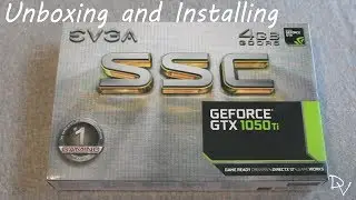 Unboxing and Installing EVGA GeForce GTX 1050ti SSC