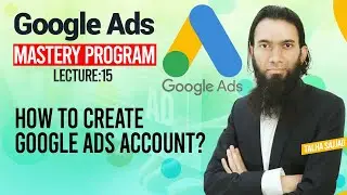 Google Ads Tutorial | How To Create Google Ads Account? | Digital Marketing Course | Lecture 15