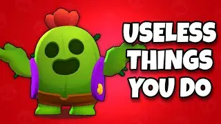 10 Unnecessary Things You Do in Brawl Stars