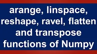 arange,linspace,reshape,ravel,flatten and transpose functions of Numpy: Lesson 4: Urdu/Hindi