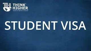 Student Visa | Think Higher Consultants