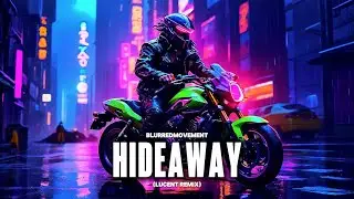 HIDEAWAY (LUCENT REMIX) - BLURREDMOVEMENT