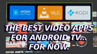 The BEST VIDEO APPS For Android TV & Google TV...FOR NOW. (Nova Player, VLC y Kodi)