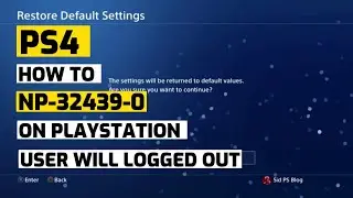 How To Fix PS4 Error NP-32439-0 User Will Logged Out PlayStation New