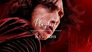 Kylo Ren | a playlist