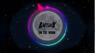 BarthoX- On The Moon (EDM)
