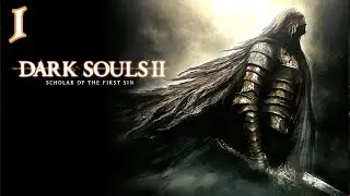 Прохождение DARK SOULS 2: Scholar of the First Sin - 100% - Часть 1