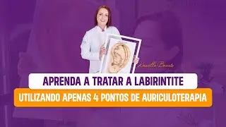 Aprenda a tratar a Labirintite utilizando apenas 4 pontos de Auriculoterapia!