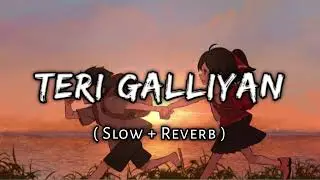 TERI GALLIYAN LOVE SONG LO-FI SLOWED REVERB