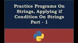 Practice Programs On Strings, Applying if Condition On Strings Part - 1