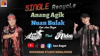 Single Recycle Anang Agik Nuan Bulak - Aan Baget Feat Aldo Sagala (Official Musik Video)