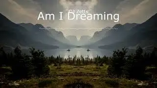 Am I Dreaming - DJ Zetts